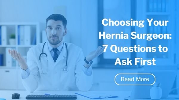 Choosing Your Hernia Surgeon: 7 Questions to Ask First