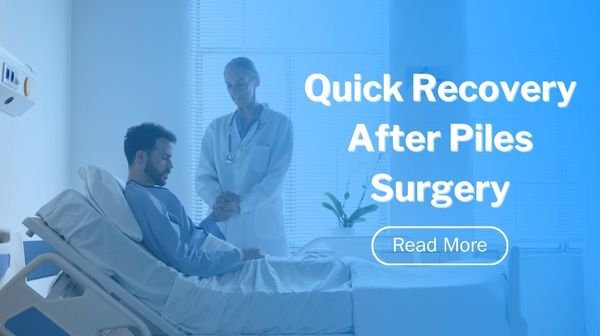 Quick Recovery After Piles Surgery