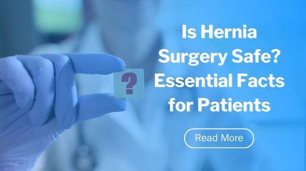 Is Hernia Surgery Safe? Essential Facts for Patients