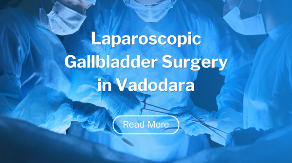 Laparoscopic Gallbladder Surgery in Vadodara